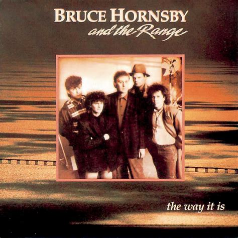 Bruce Hornsby enregistre alors avec sa bande leur premier single, intitulé « The way it is », qui restera jusqu'à ce jour le plus grand succès de sa carrière. Le single se place aux sommets des charts U.S. en 1986 et sera plus tard samplé par de nombreux rappeurs, dont Tupac Shakur et Mase .